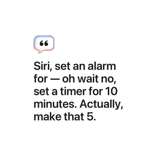 Siri, set an alarm for — oh wait no, set a timer for 10 minutes. Actually, make that 5.