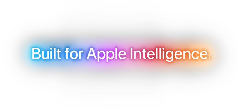 Built for Apple Intelligence.