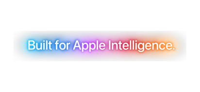 Built for Apple Intelligence.