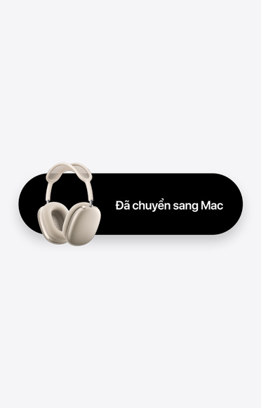 AirPods Max bên cạnh dòng chữ, "Đã chuyển sang Mac"